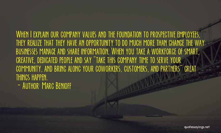 Marc Benioff Quotes: When I Explain Our Company Values And The Foundation To Prospective Employees, They Realize That They Have An Opportunity To