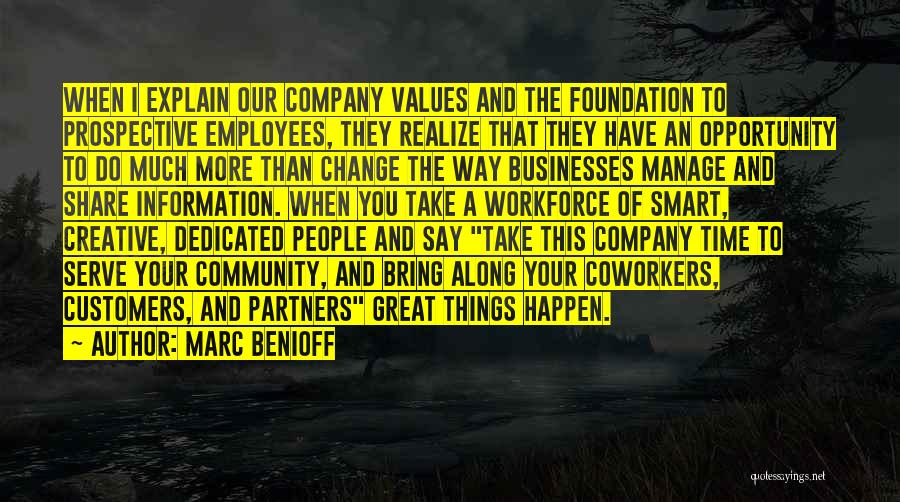 Marc Benioff Quotes: When I Explain Our Company Values And The Foundation To Prospective Employees, They Realize That They Have An Opportunity To