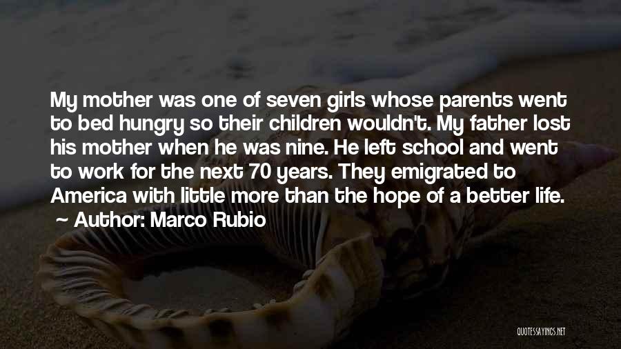 Marco Rubio Quotes: My Mother Was One Of Seven Girls Whose Parents Went To Bed Hungry So Their Children Wouldn't. My Father Lost