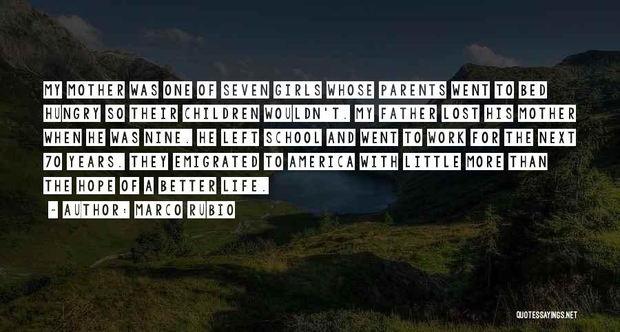 Marco Rubio Quotes: My Mother Was One Of Seven Girls Whose Parents Went To Bed Hungry So Their Children Wouldn't. My Father Lost