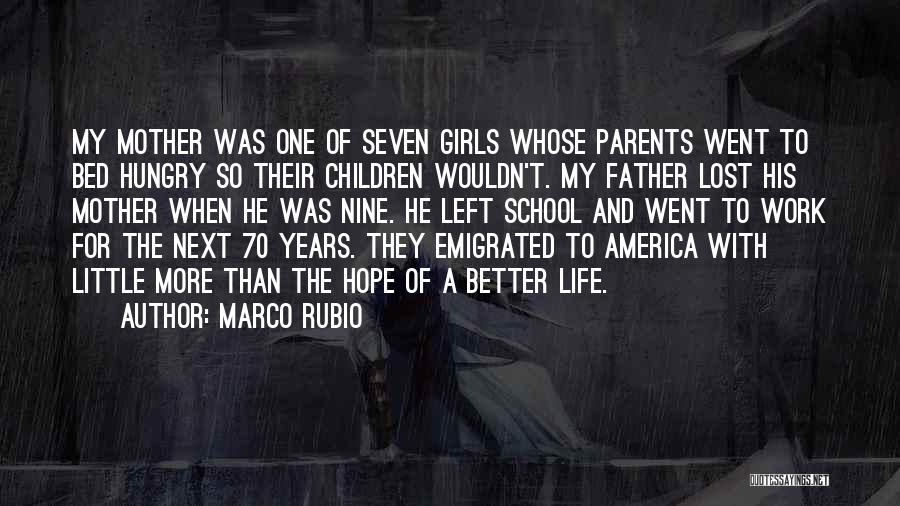 Marco Rubio Quotes: My Mother Was One Of Seven Girls Whose Parents Went To Bed Hungry So Their Children Wouldn't. My Father Lost