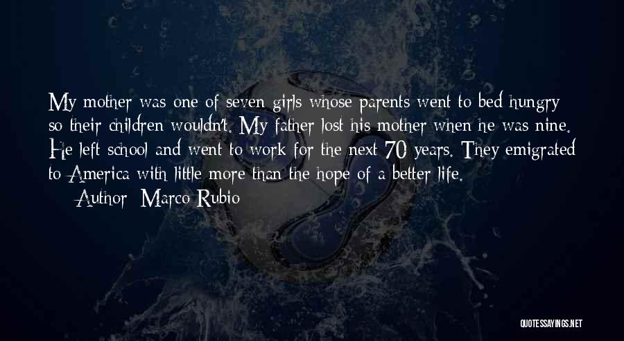 Marco Rubio Quotes: My Mother Was One Of Seven Girls Whose Parents Went To Bed Hungry So Their Children Wouldn't. My Father Lost