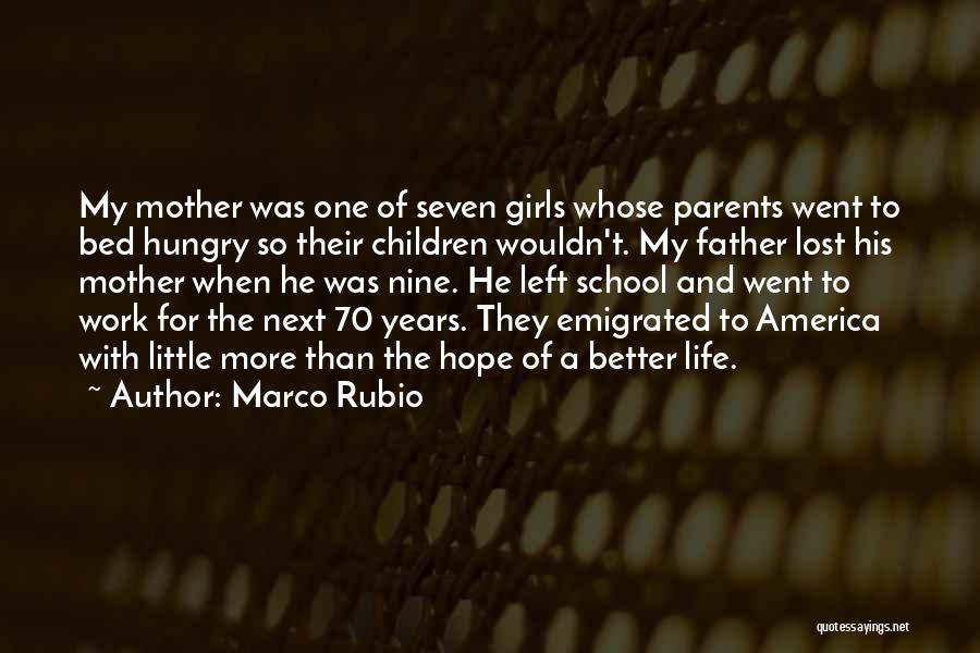 Marco Rubio Quotes: My Mother Was One Of Seven Girls Whose Parents Went To Bed Hungry So Their Children Wouldn't. My Father Lost