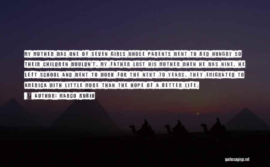 Marco Rubio Quotes: My Mother Was One Of Seven Girls Whose Parents Went To Bed Hungry So Their Children Wouldn't. My Father Lost