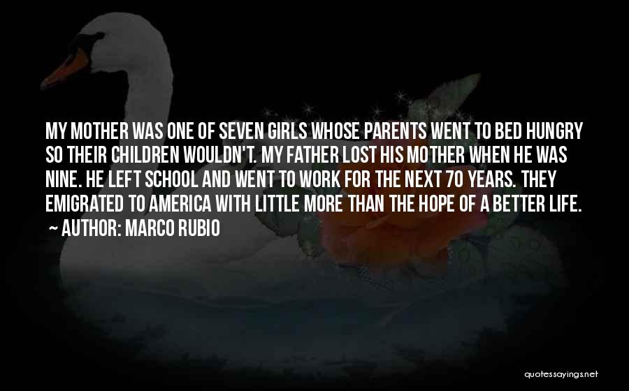 Marco Rubio Quotes: My Mother Was One Of Seven Girls Whose Parents Went To Bed Hungry So Their Children Wouldn't. My Father Lost