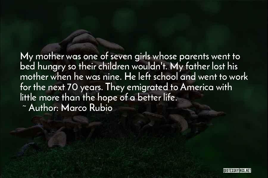 Marco Rubio Quotes: My Mother Was One Of Seven Girls Whose Parents Went To Bed Hungry So Their Children Wouldn't. My Father Lost