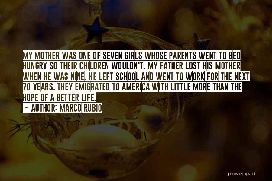 Marco Rubio Quotes: My Mother Was One Of Seven Girls Whose Parents Went To Bed Hungry So Their Children Wouldn't. My Father Lost