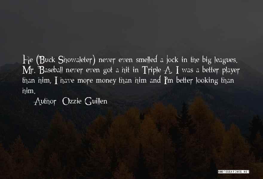 Ozzie Guillen Quotes: He (buck Showaleter) Never Even Smelled A Jock In The Big Leagues. Mr. Baseball Never Even Got A Hit In