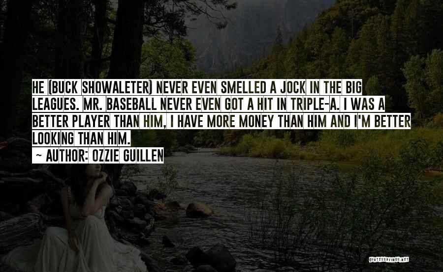 Ozzie Guillen Quotes: He (buck Showaleter) Never Even Smelled A Jock In The Big Leagues. Mr. Baseball Never Even Got A Hit In