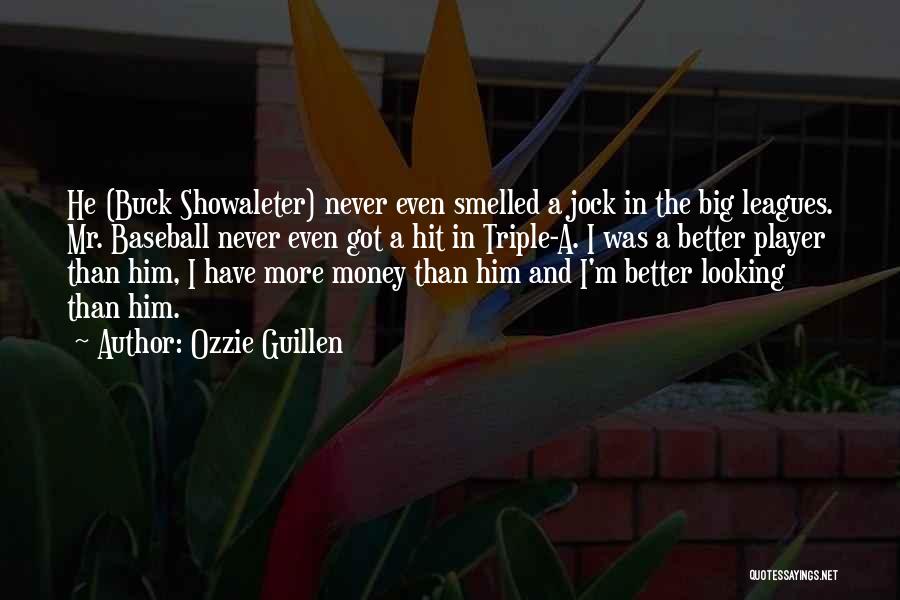 Ozzie Guillen Quotes: He (buck Showaleter) Never Even Smelled A Jock In The Big Leagues. Mr. Baseball Never Even Got A Hit In