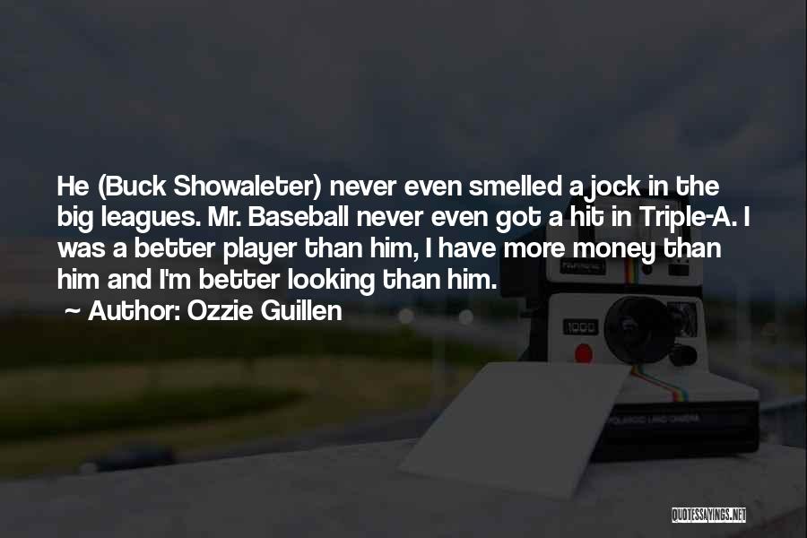 Ozzie Guillen Quotes: He (buck Showaleter) Never Even Smelled A Jock In The Big Leagues. Mr. Baseball Never Even Got A Hit In