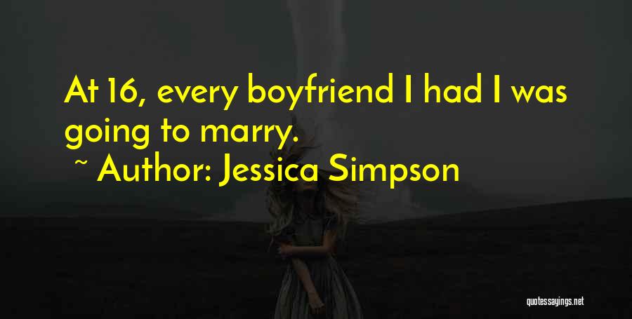 Jessica Simpson Quotes: At 16, Every Boyfriend I Had I Was Going To Marry.