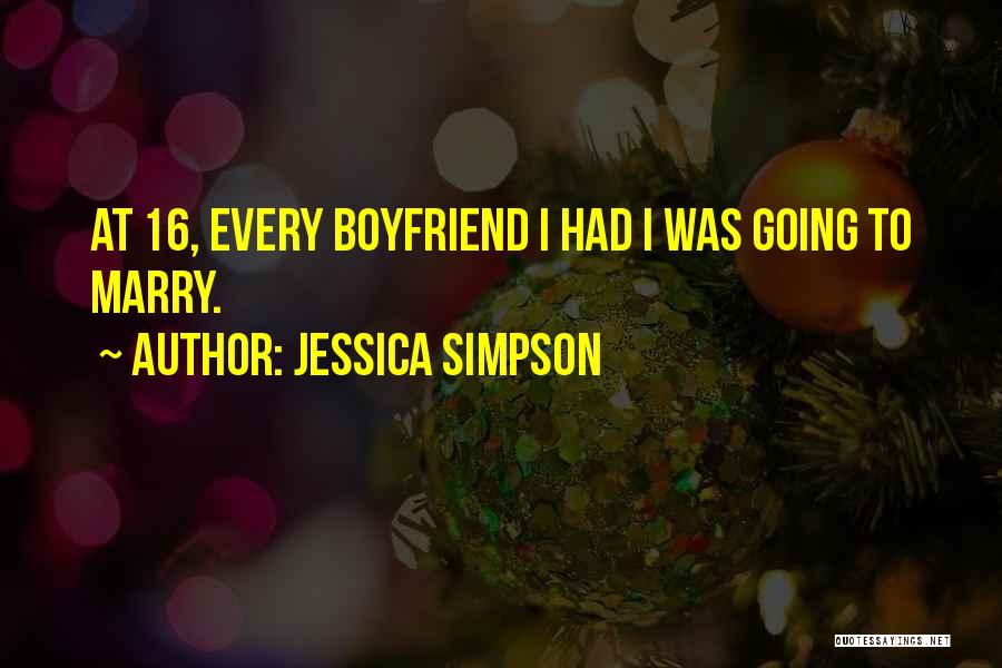 Jessica Simpson Quotes: At 16, Every Boyfriend I Had I Was Going To Marry.