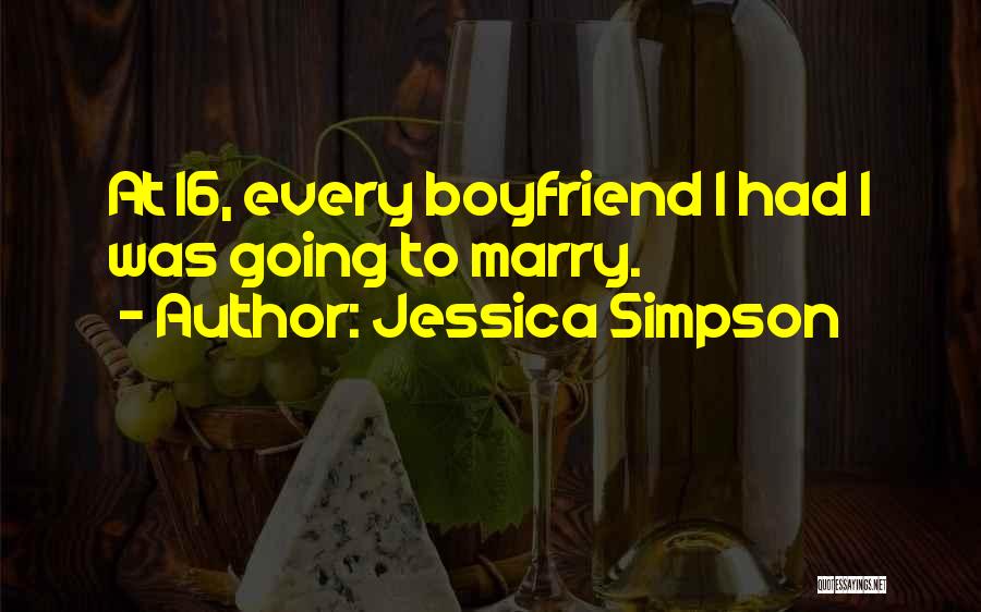 Jessica Simpson Quotes: At 16, Every Boyfriend I Had I Was Going To Marry.