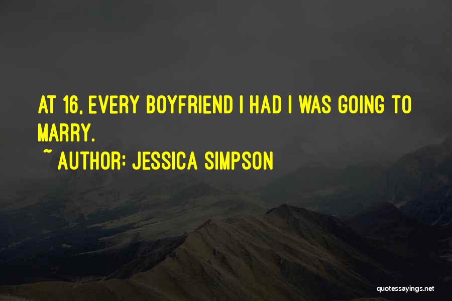 Jessica Simpson Quotes: At 16, Every Boyfriend I Had I Was Going To Marry.