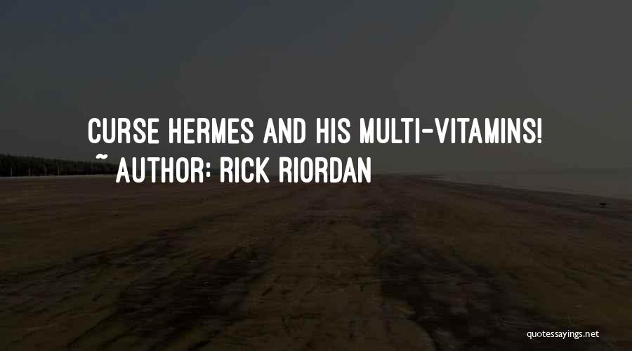 Rick Riordan Quotes: Curse Hermes And His Multi-vitamins!