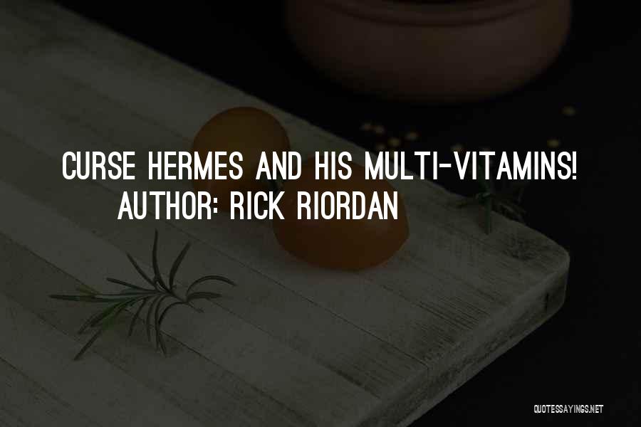 Rick Riordan Quotes: Curse Hermes And His Multi-vitamins!