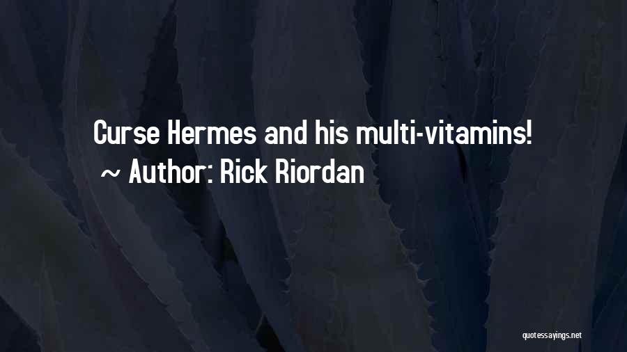 Rick Riordan Quotes: Curse Hermes And His Multi-vitamins!