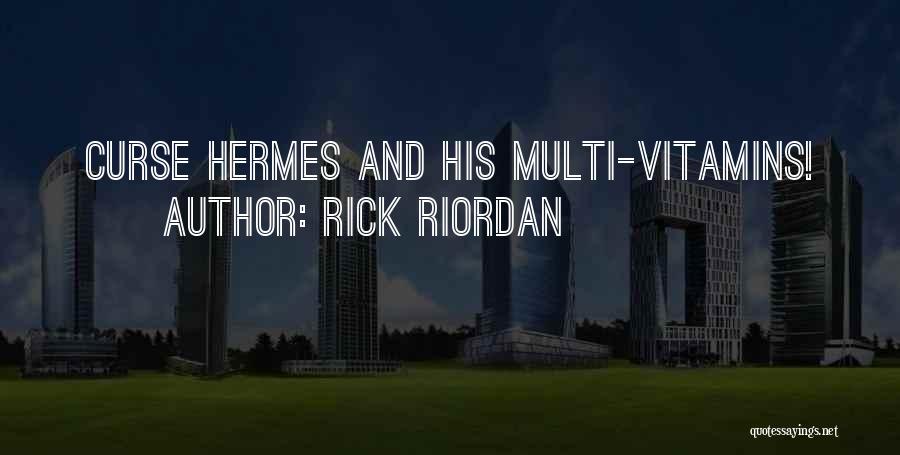 Rick Riordan Quotes: Curse Hermes And His Multi-vitamins!