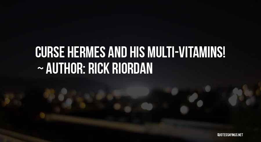 Rick Riordan Quotes: Curse Hermes And His Multi-vitamins!