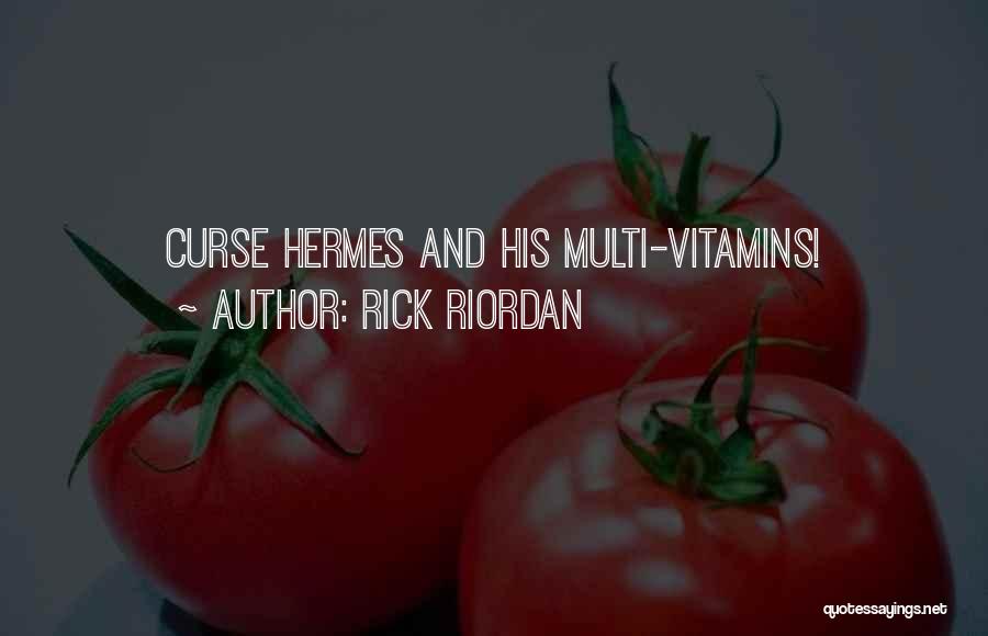 Rick Riordan Quotes: Curse Hermes And His Multi-vitamins!