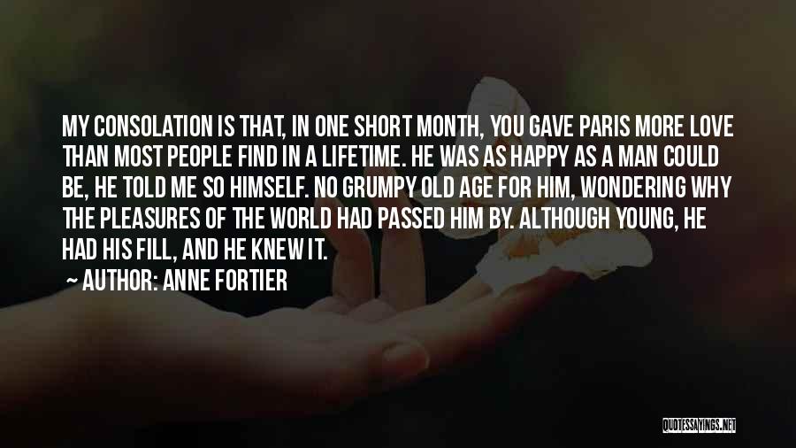 Anne Fortier Quotes: My Consolation Is That, In One Short Month, You Gave Paris More Love Than Most People Find In A Lifetime.