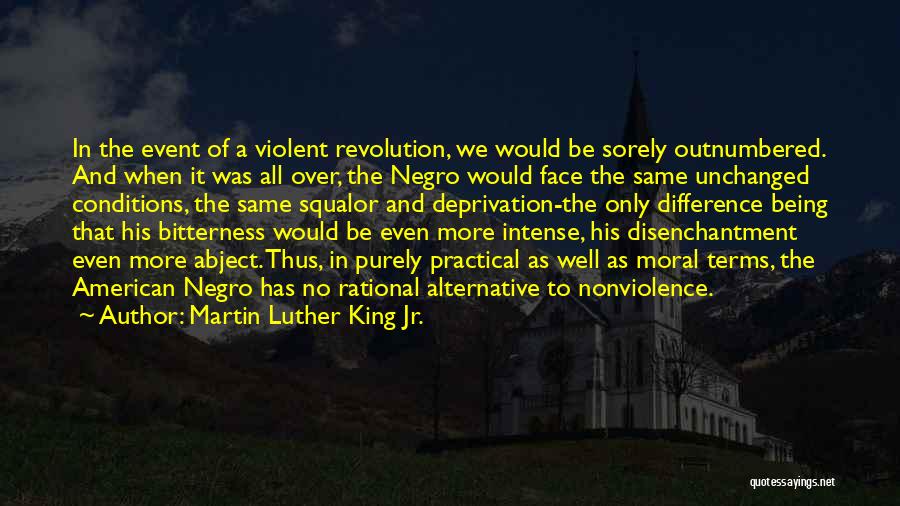 Martin Luther King Jr. Quotes: In The Event Of A Violent Revolution, We Would Be Sorely Outnumbered. And When It Was All Over, The Negro