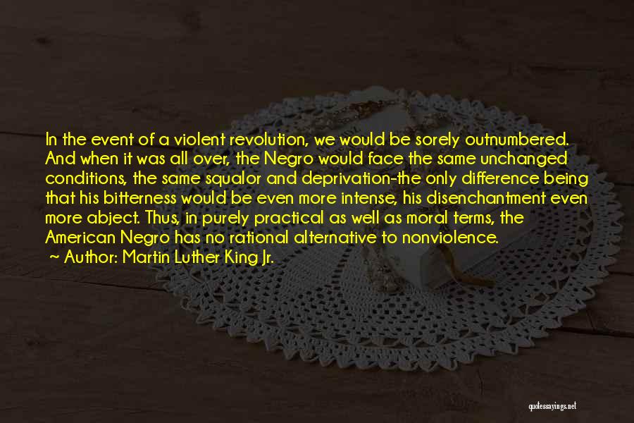 Martin Luther King Jr. Quotes: In The Event Of A Violent Revolution, We Would Be Sorely Outnumbered. And When It Was All Over, The Negro