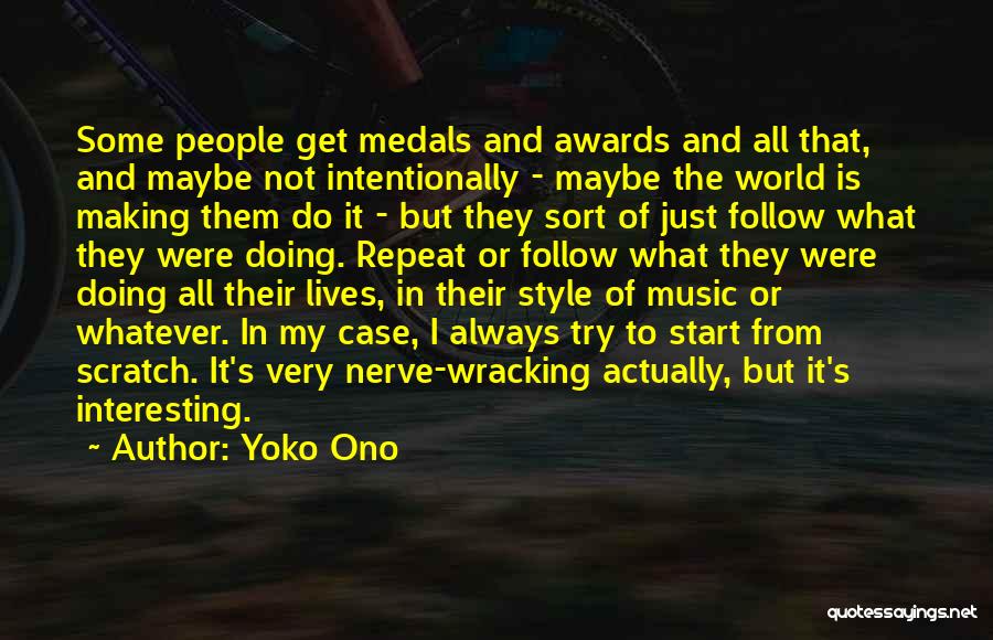 Yoko Ono Quotes: Some People Get Medals And Awards And All That, And Maybe Not Intentionally - Maybe The World Is Making Them