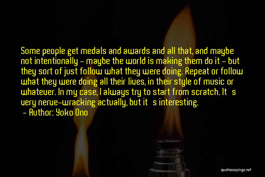 Yoko Ono Quotes: Some People Get Medals And Awards And All That, And Maybe Not Intentionally - Maybe The World Is Making Them