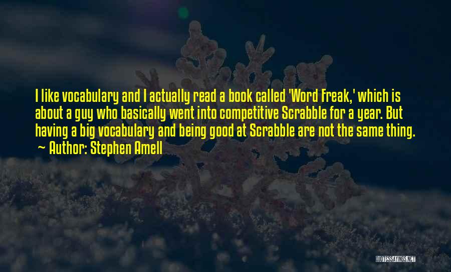 Stephen Amell Quotes: I Like Vocabulary And I Actually Read A Book Called 'word Freak,' Which Is About A Guy Who Basically Went