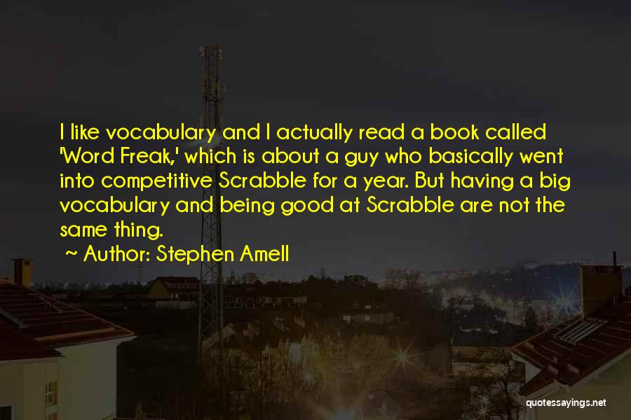 Stephen Amell Quotes: I Like Vocabulary And I Actually Read A Book Called 'word Freak,' Which Is About A Guy Who Basically Went