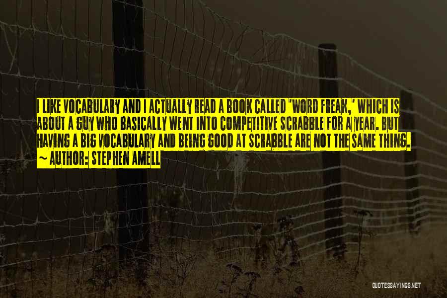 Stephen Amell Quotes: I Like Vocabulary And I Actually Read A Book Called 'word Freak,' Which Is About A Guy Who Basically Went
