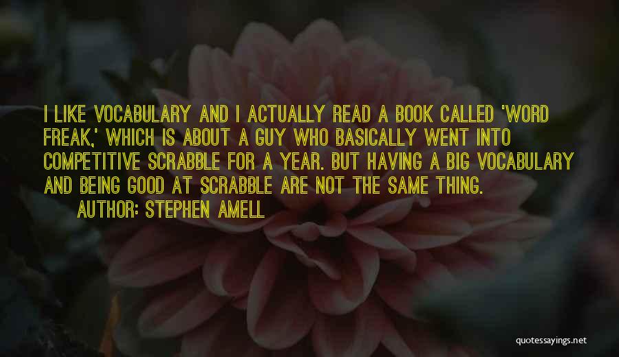 Stephen Amell Quotes: I Like Vocabulary And I Actually Read A Book Called 'word Freak,' Which Is About A Guy Who Basically Went