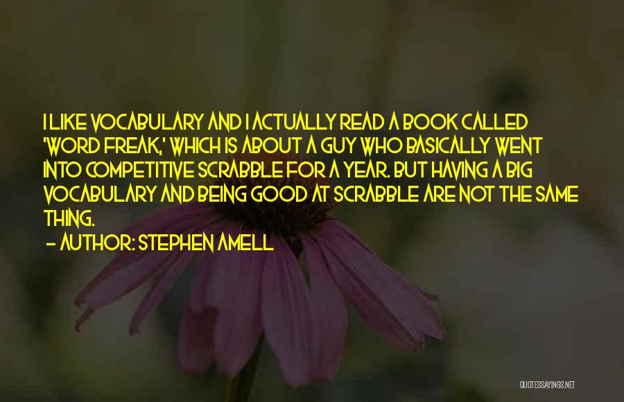Stephen Amell Quotes: I Like Vocabulary And I Actually Read A Book Called 'word Freak,' Which Is About A Guy Who Basically Went