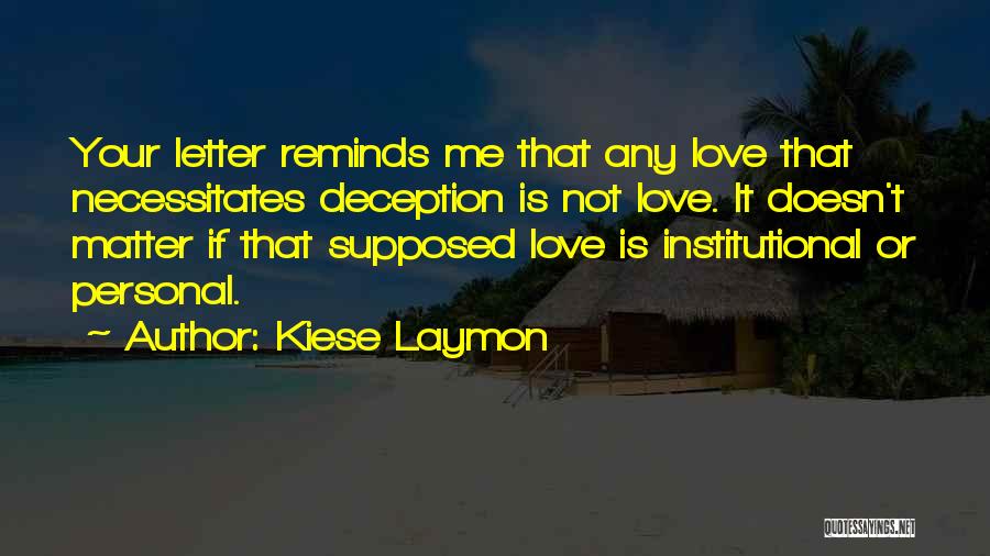 Kiese Laymon Quotes: Your Letter Reminds Me That Any Love That Necessitates Deception Is Not Love. It Doesn't Matter If That Supposed Love