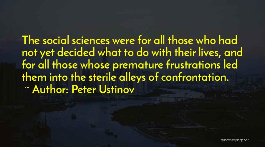 Peter Ustinov Quotes: The Social Sciences Were For All Those Who Had Not Yet Decided What To Do With Their Lives, And For