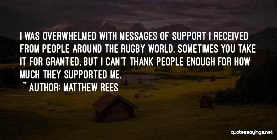 Matthew Rees Quotes: I Was Overwhelmed With Messages Of Support I Received From People Around The Rugby World. Sometimes You Take It For