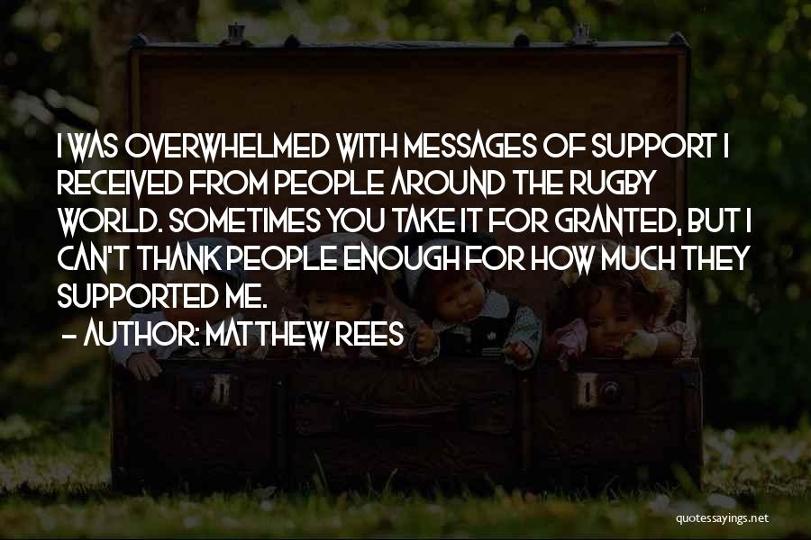 Matthew Rees Quotes: I Was Overwhelmed With Messages Of Support I Received From People Around The Rugby World. Sometimes You Take It For