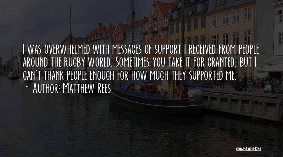 Matthew Rees Quotes: I Was Overwhelmed With Messages Of Support I Received From People Around The Rugby World. Sometimes You Take It For