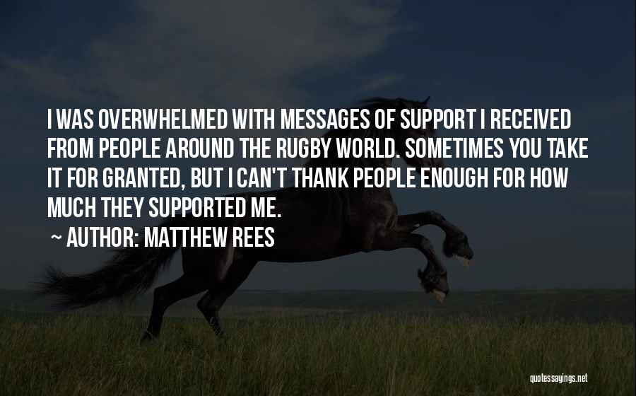 Matthew Rees Quotes: I Was Overwhelmed With Messages Of Support I Received From People Around The Rugby World. Sometimes You Take It For