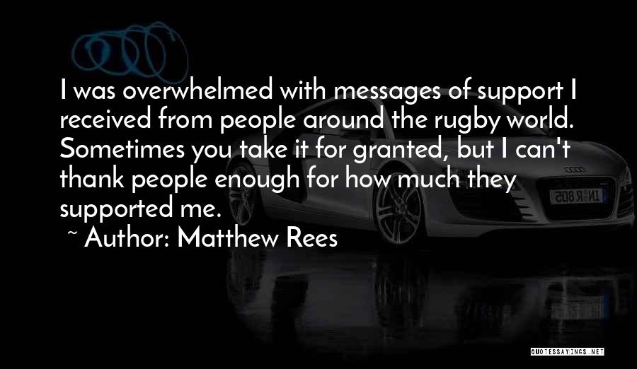 Matthew Rees Quotes: I Was Overwhelmed With Messages Of Support I Received From People Around The Rugby World. Sometimes You Take It For