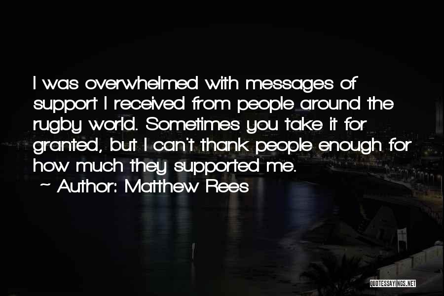 Matthew Rees Quotes: I Was Overwhelmed With Messages Of Support I Received From People Around The Rugby World. Sometimes You Take It For