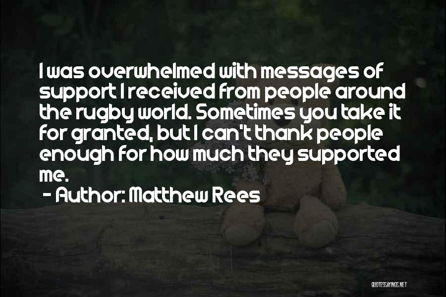 Matthew Rees Quotes: I Was Overwhelmed With Messages Of Support I Received From People Around The Rugby World. Sometimes You Take It For