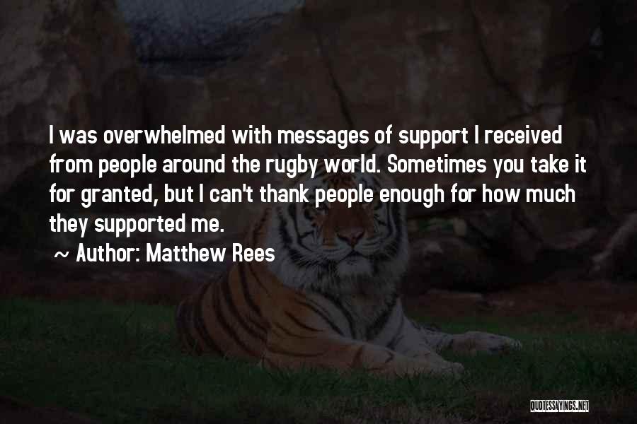 Matthew Rees Quotes: I Was Overwhelmed With Messages Of Support I Received From People Around The Rugby World. Sometimes You Take It For