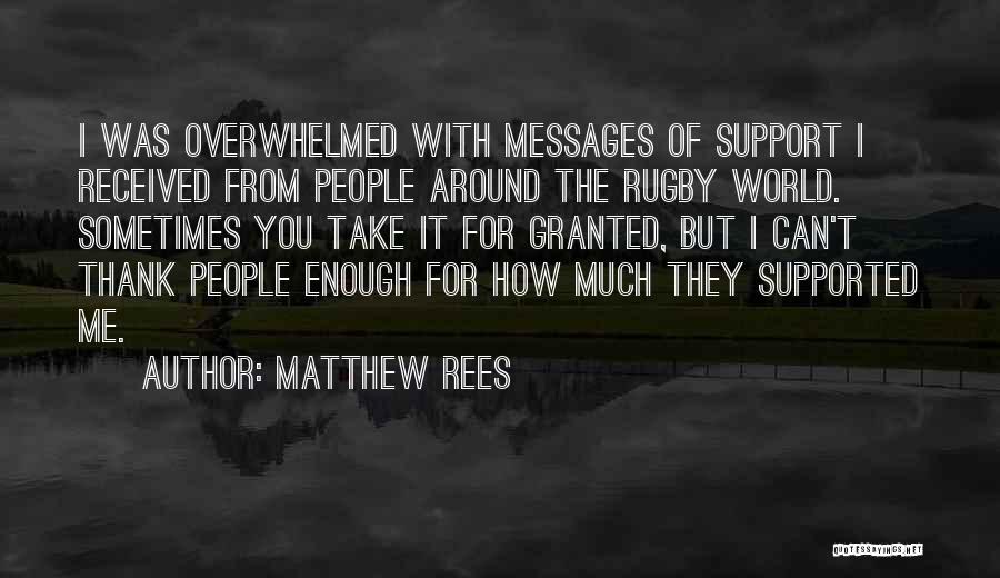 Matthew Rees Quotes: I Was Overwhelmed With Messages Of Support I Received From People Around The Rugby World. Sometimes You Take It For