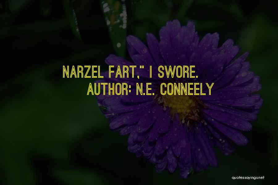 N.E. Conneely Quotes: Narzel Fart, I Swore.