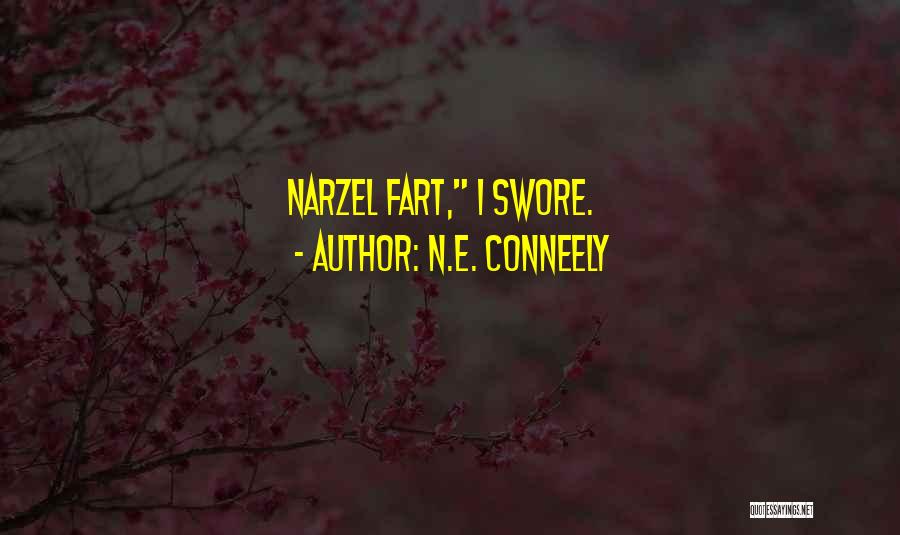 N.E. Conneely Quotes: Narzel Fart, I Swore.