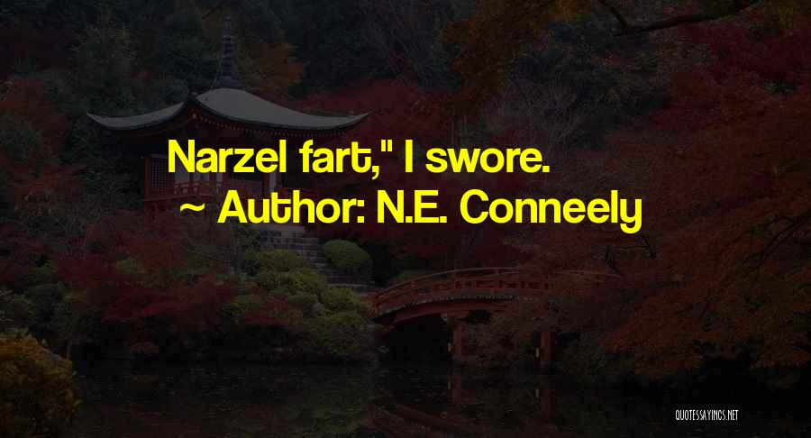 N.E. Conneely Quotes: Narzel Fart, I Swore.