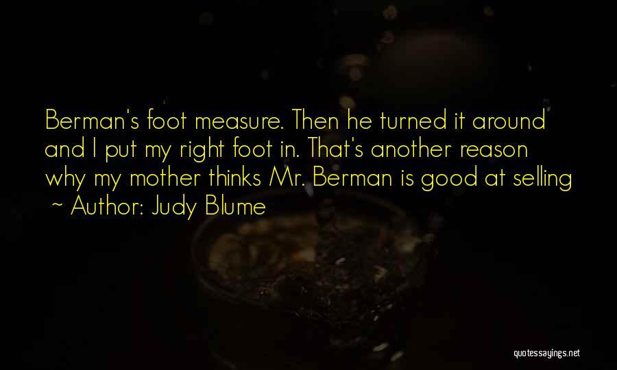 Judy Blume Quotes: Berman's Foot Measure. Then He Turned It Around And I Put My Right Foot In. That's Another Reason Why My